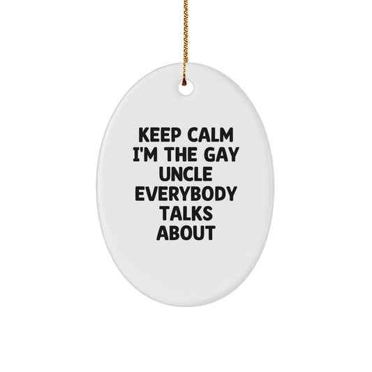 Funny Uncle Gifts for Men, 'Keep Calm I'm The Gay Uncle Everybody Talks About' Oval Ornament, Gifts from Family to Uncle, Unique Christmas Unique Gift Ideas - Image 1