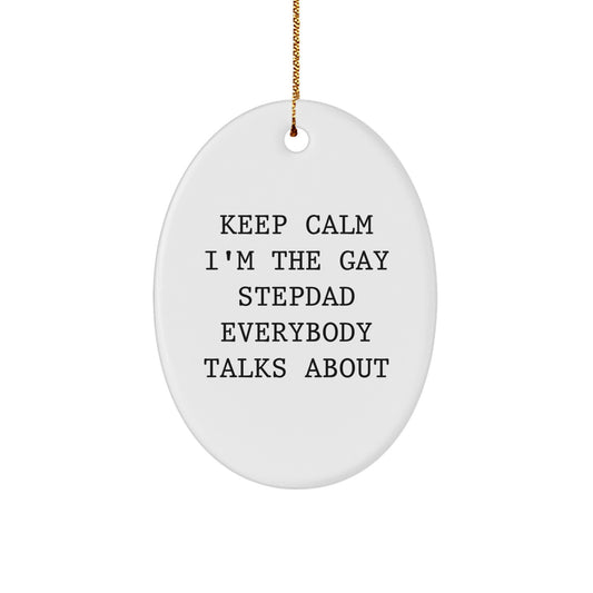 Funny Stepdad Gifts for Christmas - 'Keep Calm I'm The Gay Stepdad Everybody Talks About' Oval Ornament Gifts from Friends, Family, Coworkers - Image 1