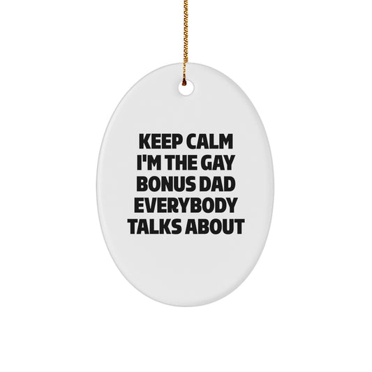 Funny Bonus Dad Gifts from Friends and Family - 'Keep Calm I'm The Gay Bonus Dad Everybody Talks About' Oval Ornament for Christmas - Image 1