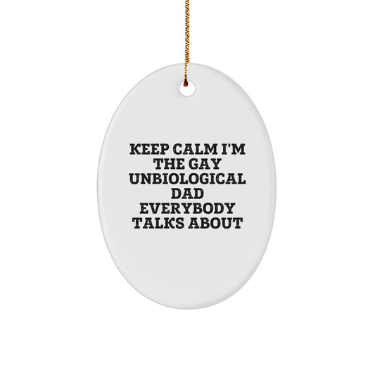 Unbiological Dad Gifts - Funny Oval Ornament, 'Keep Calm I'm The Gay Unbiological Dad Everybody Talks About', Christmas Unique Gifts from Friends - Image 1