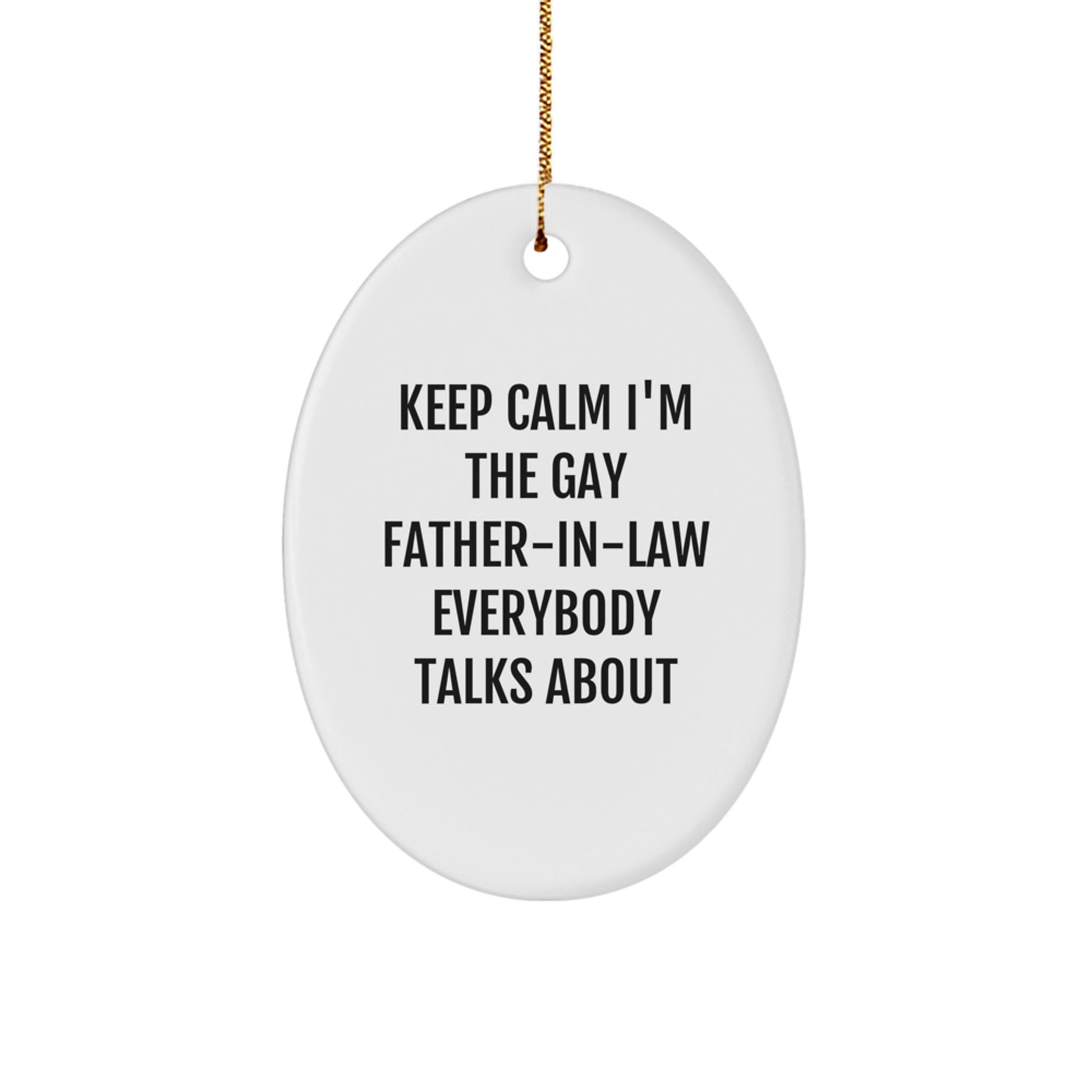 Funny Father-in-law Gifts, Keep Calm I'm The Gay Father-in-law Everybody Talks About Oval Ornament, Christmas Unique Presents for Men, Gifts from Family - Image 1