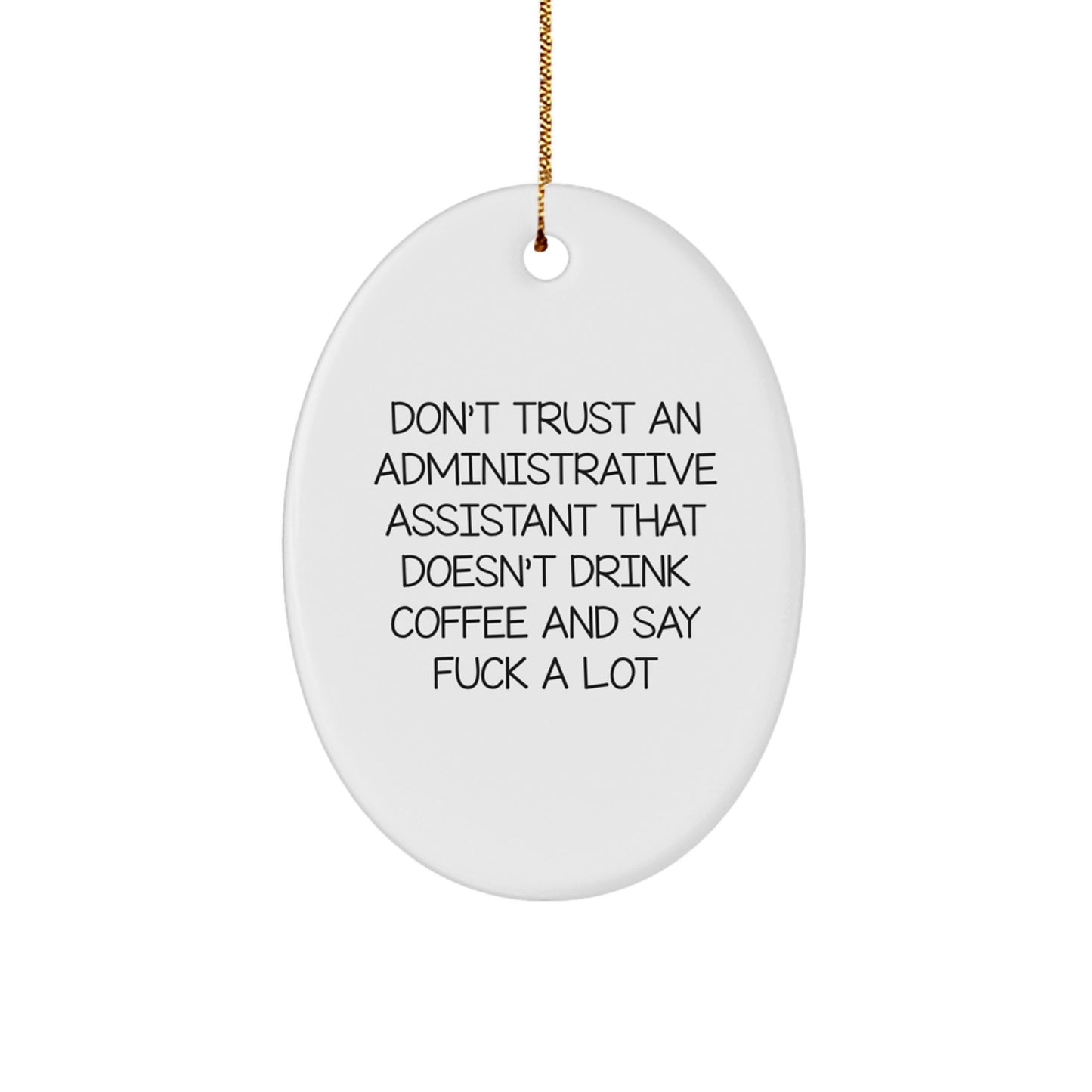 Funny Administrative Assistant Gifts - Oval Ornament with Don't Trust An Administrative Assistant That Doesn't Drink Coffee And Say F--k A Lot Quote, Christmas Unique Gifts from Friends to Coworkers - Image 1