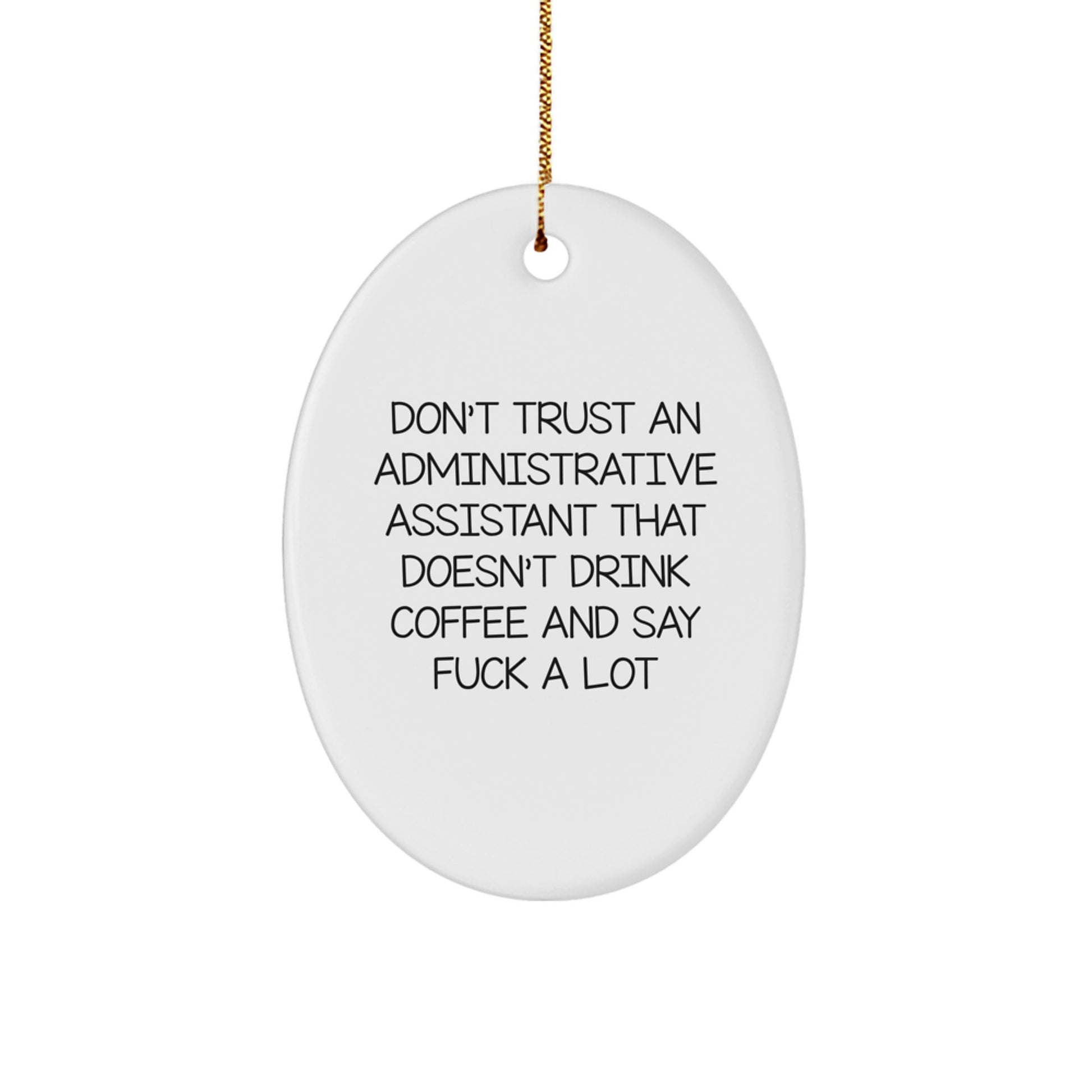 Funny Administrative Assistant Gifts - Oval Ornament with Don't Trust An Administrative Assistant That Doesn't Drink Coffee And Say F--k A Lot Quote, Christmas Unique Gifts from Friends to Coworkers - Image 1