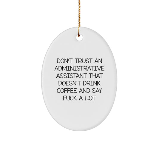 Funny Administrative Assistant Gifts - Oval Ornament with Don't Trust An Administrative Assistant That Doesn't Drink Coffee And Say F--k A Lot Quote, Christmas Unique Gifts from Friends to Coworkers - Image 1
