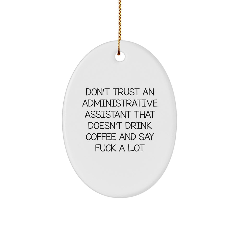 Funny Administrative Assistant Gifts - Oval Ornament with Don't Trust An Administrative Assistant That Doesn't Drink Coffee And Say F--k A Lot Quote, Christmas Unique Gifts from Friends to Coworkers - Image 1