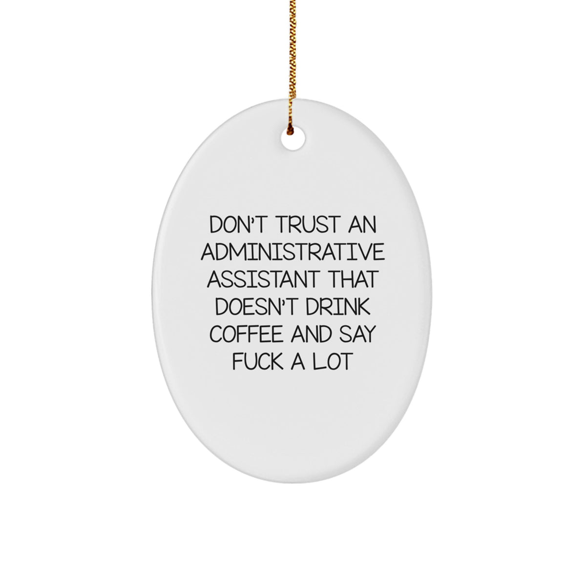 Funny Administrative Assistant Gifts - Oval Ornament with Don't Trust An Administrative Assistant That Doesn't Drink Coffee And Say F--k A Lot Quote, Christmas Unique Gifts from Friends to Coworkers - Image 1