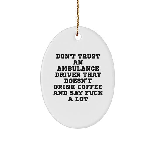 Ambulance Driver Gifts from Friends - Oval Ornament, Funny Quote, White, Christmas Unique Gifts for Ambulance Driver, Men, Women, Coworkers, Family - Image 1