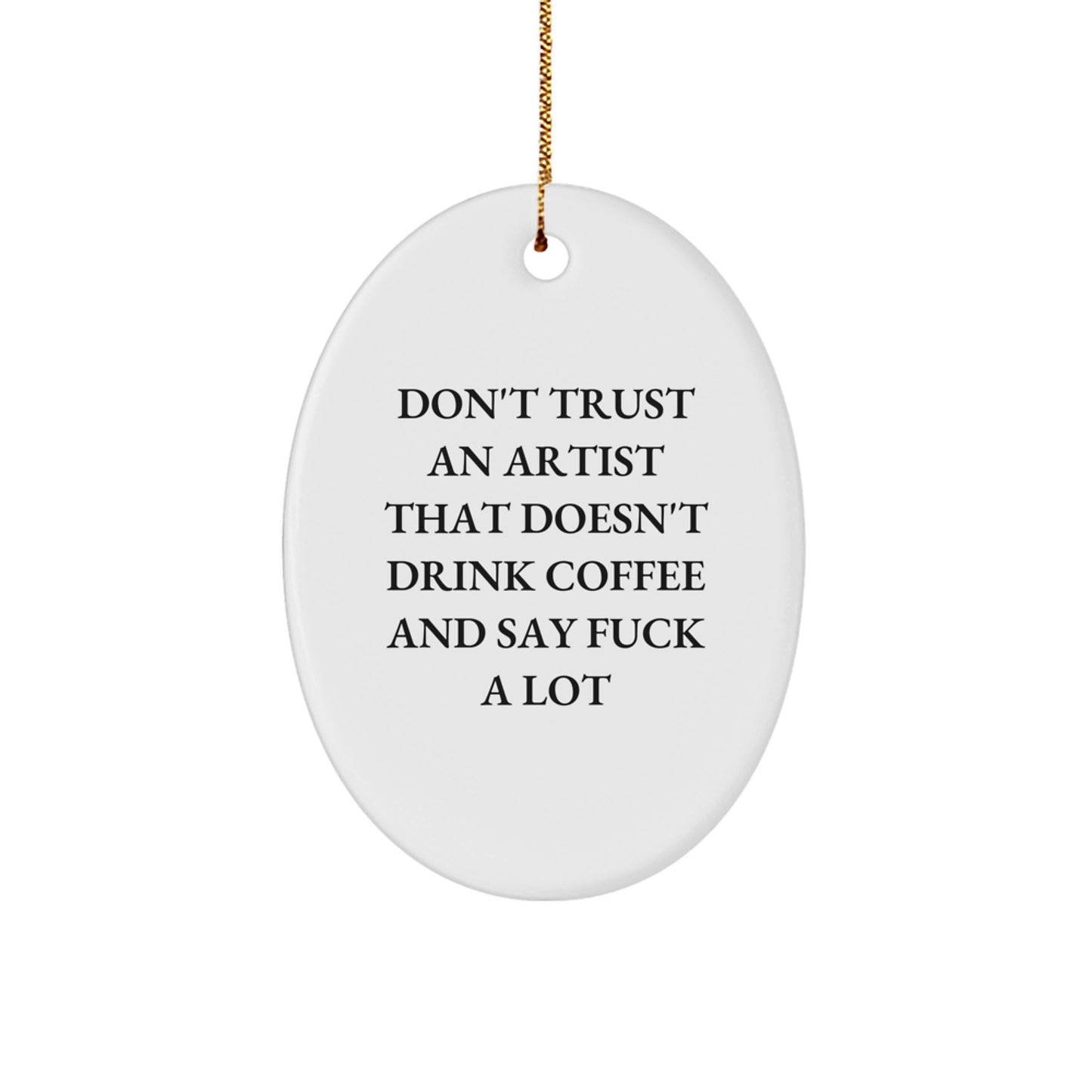 Funny Artist Gifts from Men for Christmas - Oval Ornament with 'Don't Trust An Artist...' Quote - Image 1