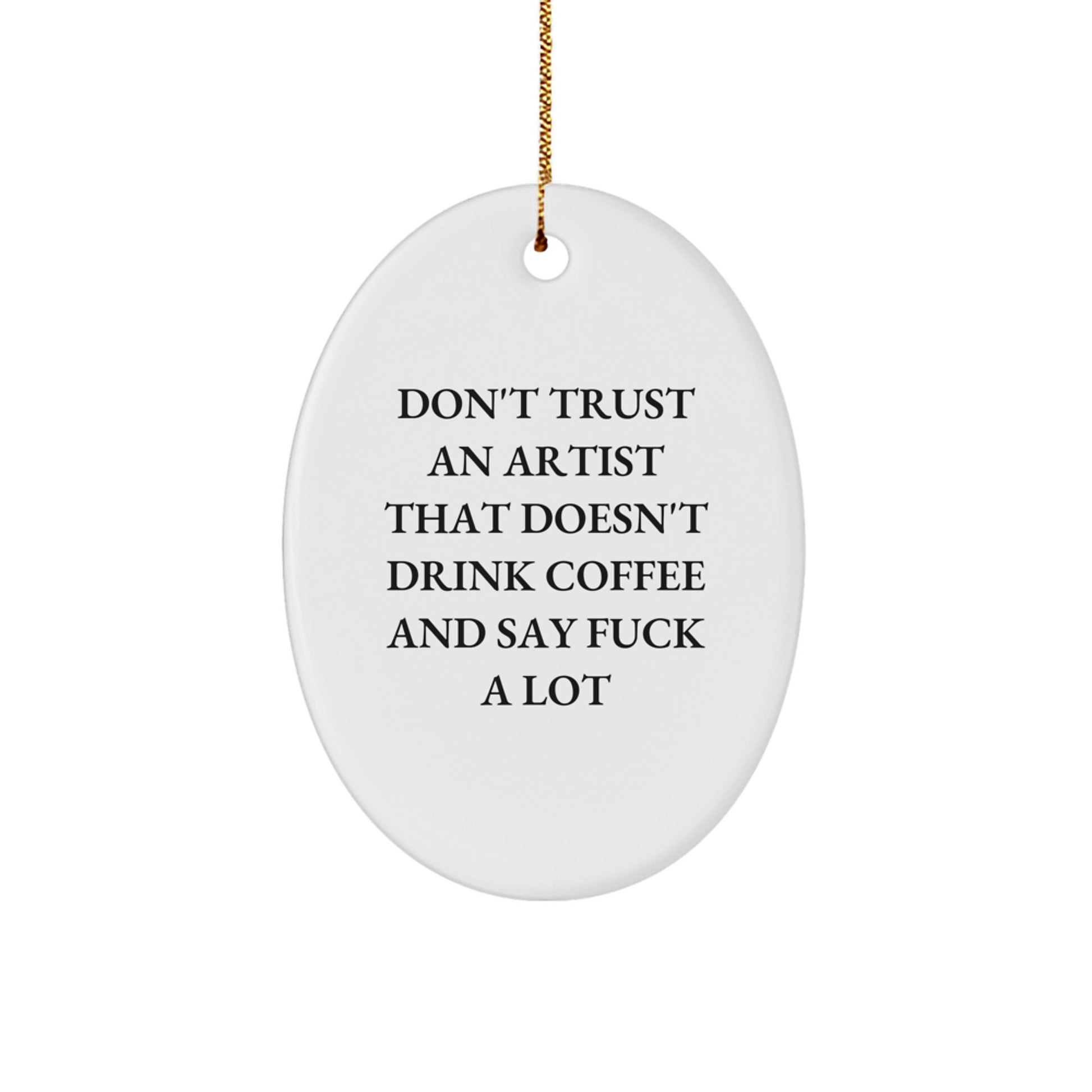 Funny Artist Gifts from Men for Christmas - Oval Ornament with 'Don't Trust An Artist...' Quote - Image 1