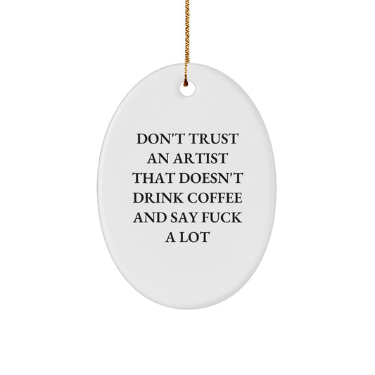 Funny Artist Gifts from Men for Christmas - Oval Ornament with 'Don't Trust An Artist...' Quote - Image 1