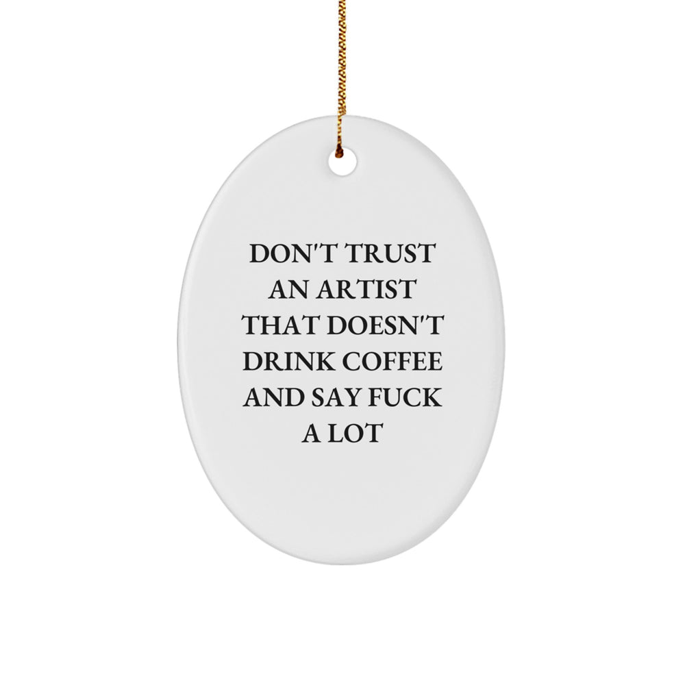 Funny Artist Gifts from Men for Christmas - Oval Ornament with 'Don't Trust An Artist...' Quote - Image 1