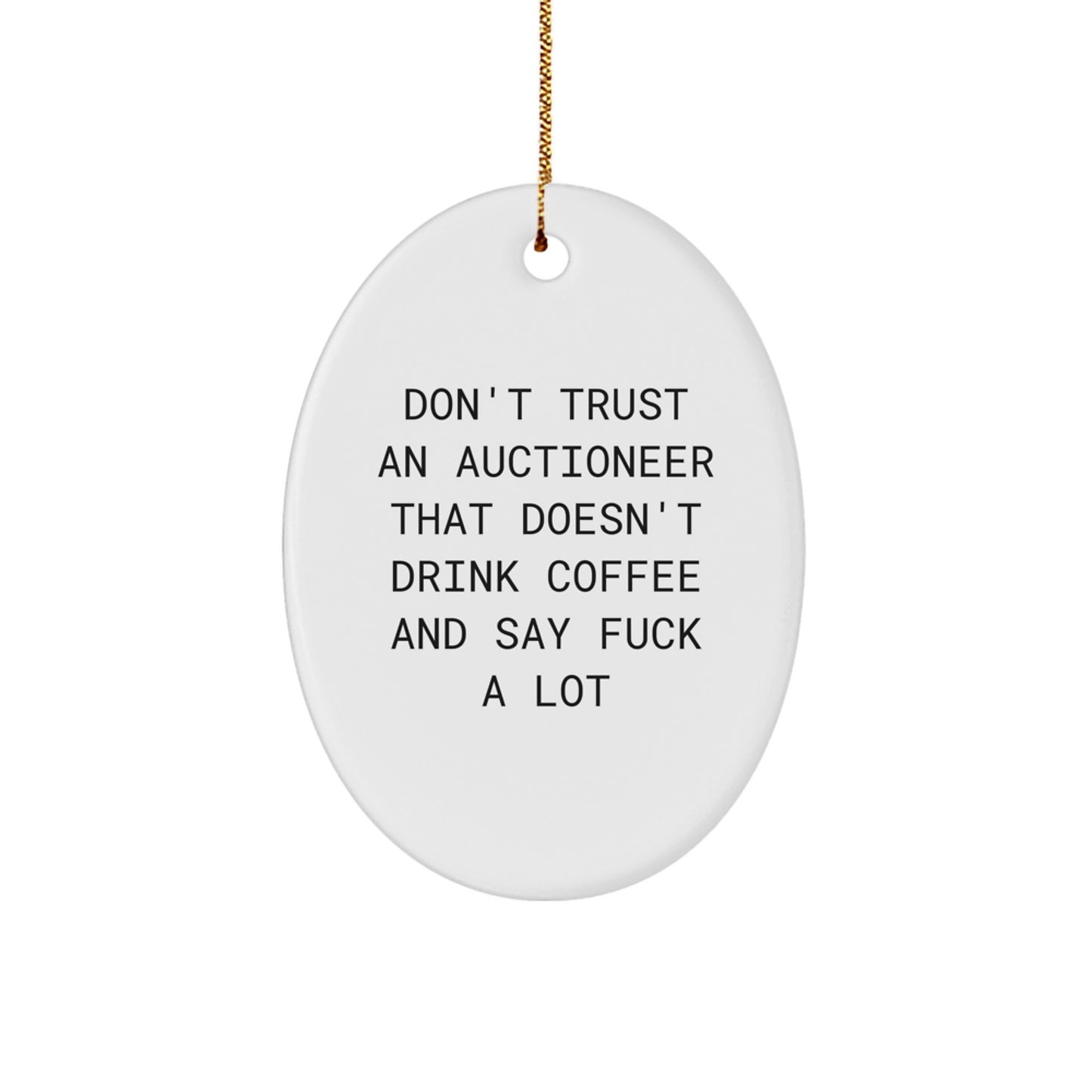 Funny Auctioneer Gifts, Oval Ornaments for Auctioneers, 'Don't Trust An Auctioneer That Doesn't Drink Coffee And Say F--k A Lot' Christmas Unique Gifts from Friends to Family - Image 1
