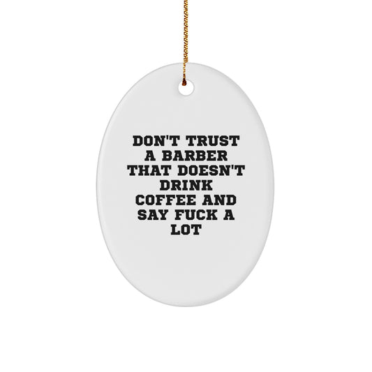 Funny Barber Gifts, Oval Ornament with Quote 'Don't Trust A Barber That Doesn't Drink Coffee And Say F--k A Lot', Christmas Unique Gifts for Friends - Image 1