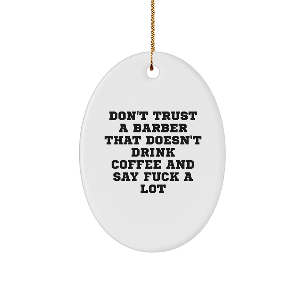 Funny Barber Gifts, Oval Ornament with Quote 'Don't Trust A Barber That Doesn't Drink Coffee And Say F--k A Lot', Christmas Unique Gifts for Friends - Image 1