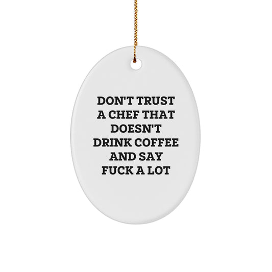 Funny Chef Gifts for Friends, Coworkers, Family - Oval Ornament with 'Don't Trust A Chef That Doesn't Drink Coffee And Say F--k A Lot' Quote, White, Christmas - Image 1
