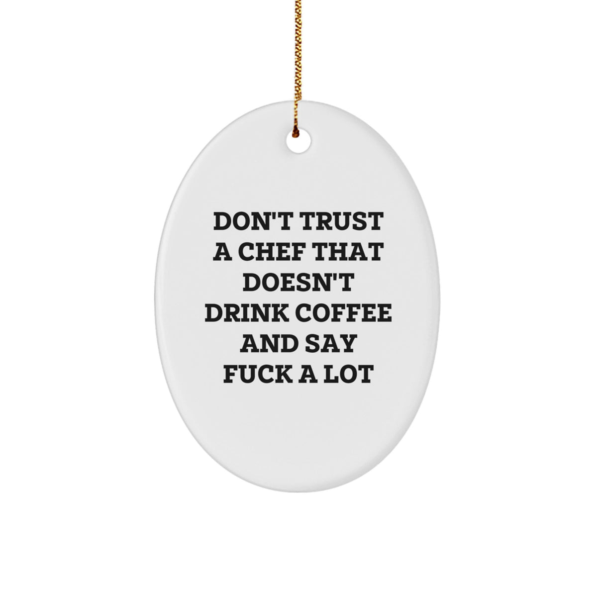 Funny Chef Gifts for Friends, Coworkers, Family - Oval Ornament with 'Don't Trust A Chef That Doesn't Drink Coffee And Say F--k A Lot' Quote, White, Christmas - Image 1