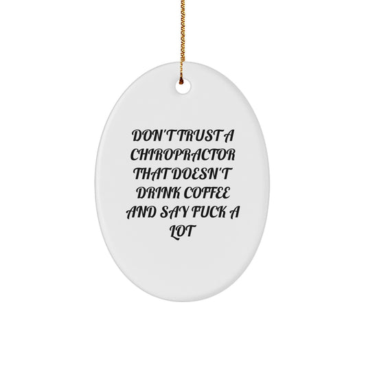 Funny Chiropractor Oval Ornament Gifts from Friends for Christmas, Don't Trust A Chiropractor That Doesn't Drink Coffee And Say F--k A Lot - Image 1