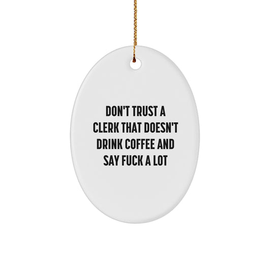Funny Clerk Gifts from Friends Christmas Oval Ornament - 'Don't Trust A Clerk That Doesn't Drink Coffee And Say F--k A Lot' - Unique Clerk Present for Men, Women, Family, Coworkers - Image 1
