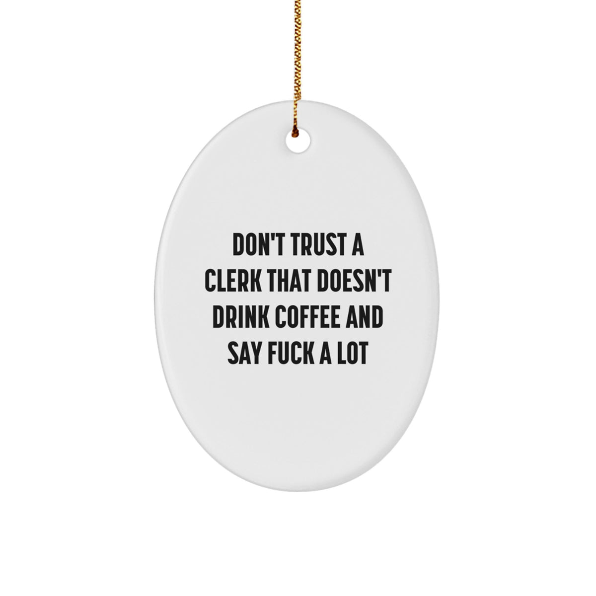Funny Clerk Gifts from Friends Christmas Oval Ornament - 'Don't Trust A Clerk That Doesn't Drink Coffee And Say F--k A Lot' - Unique Clerk Present for Men, Women, Family, Coworkers - Image 1