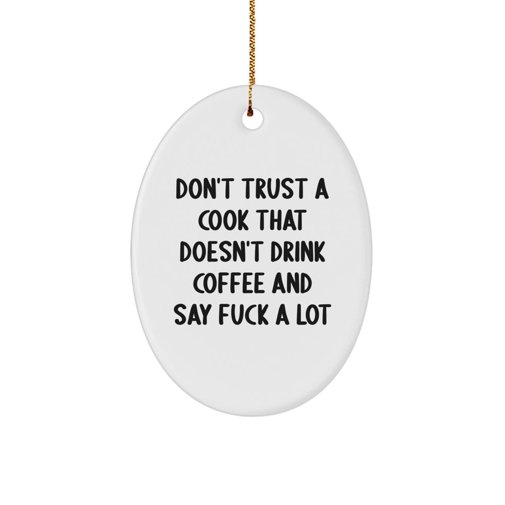 Funny Cook Gifts from Friends to Family - Don't Trust A Cook That Doesn't Drink Coffee And Say F--k A Lot Oval Ornament for Christmas - Image 1