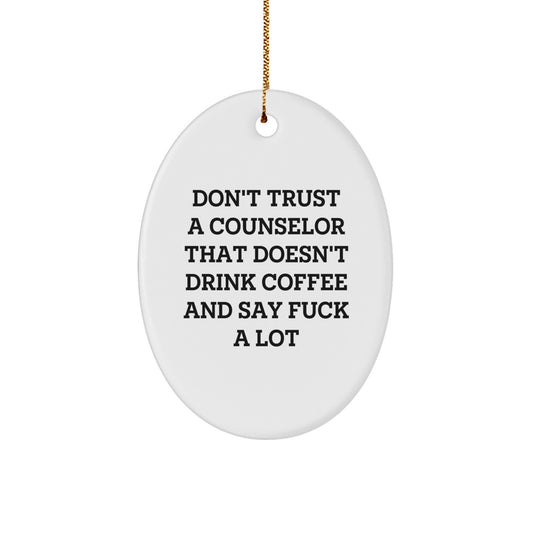 Funny Counselor Gifts for Men - Oval Ornament White - 'Don't Trust A Counselor That Doesn't Drink Coffee And Say F--k A Lot' Christmas Unique Gifts from Friends to Family - Image 1