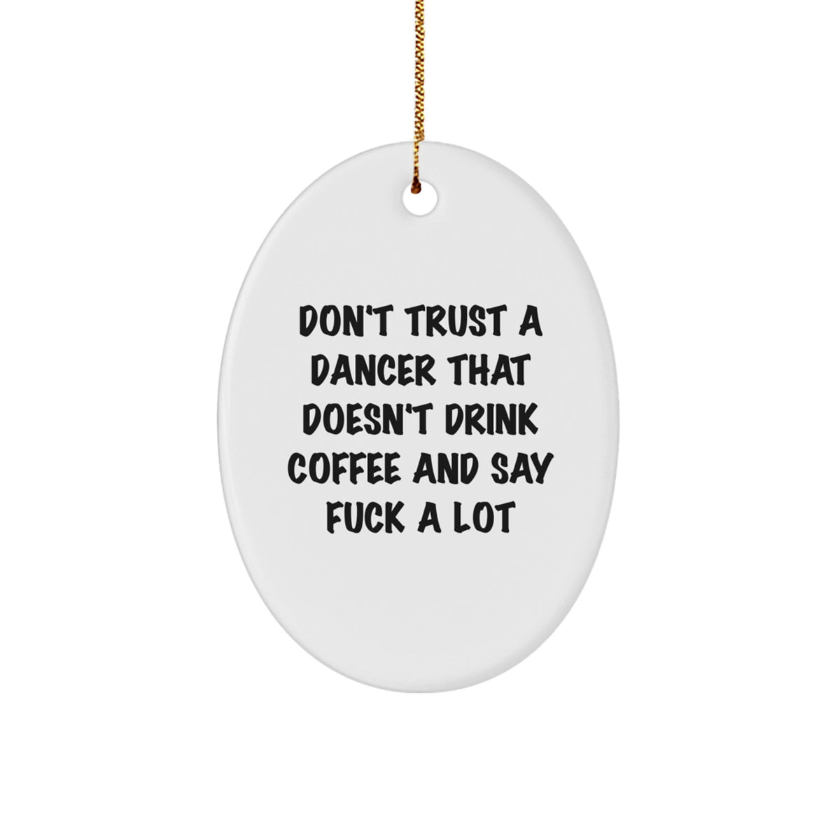 Funny Dancer Christmas Unique Gifts for Friends, Dancer Oval Ornament with Quote Don't Trust A Dancer That Doesn't Drink Coffee And Say F - Image 1