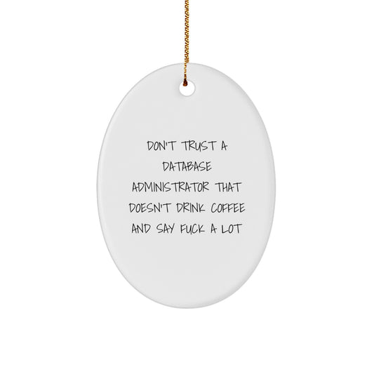 Funny Database Administrator Gifts from Friends for Christmas - Oval Ornament with 'Don't Trust...' - Image 1