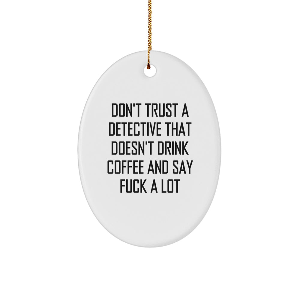 Funny Detective Gifts for Men - Don't Trust A Detective That Doesn't Drink Coffee And Say 'F--k A Lot' Oval Ornament, Christmas Unique Gifts from Family - Image 1