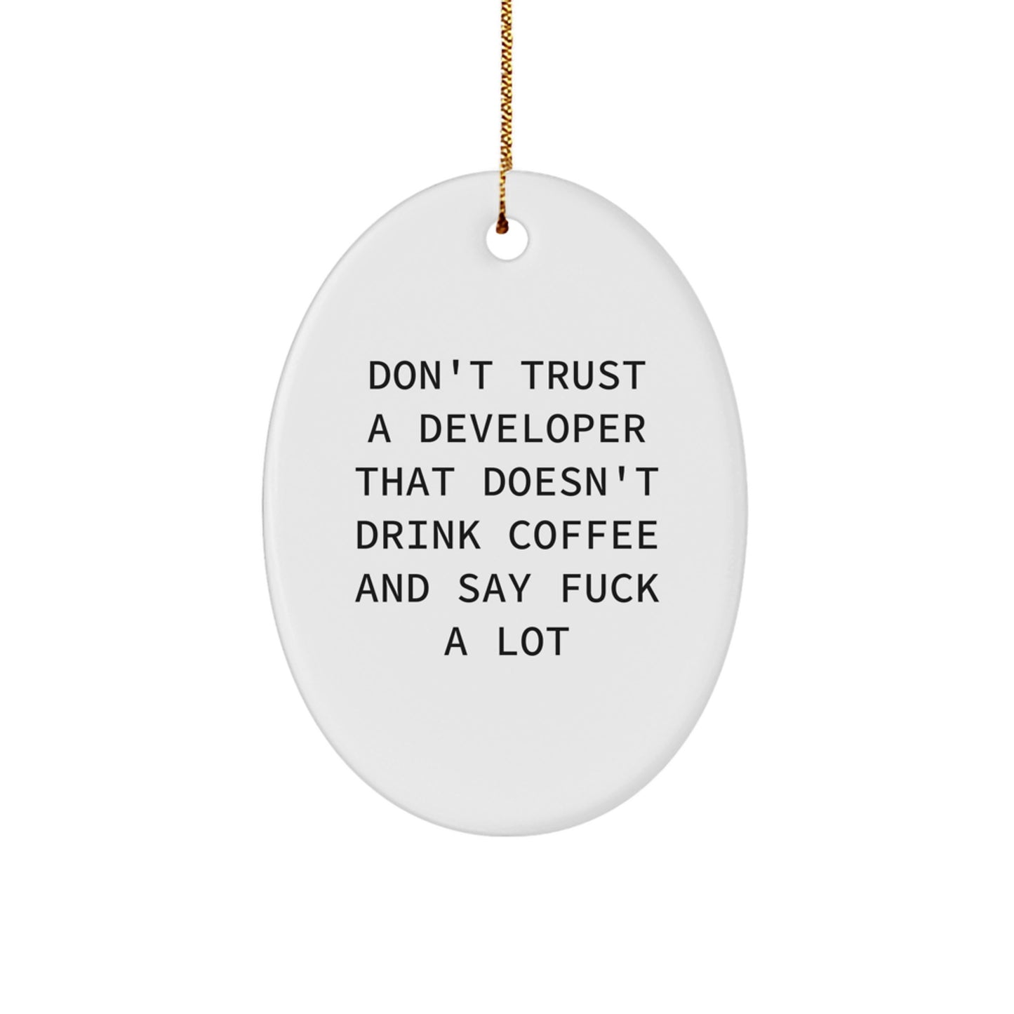Funny Developer Gifts from Men to Friends: Don't Trust A Developer That Doesn't Drink Coffee And Say F--k A Lot Oval Ornament for Christmas - Image 1