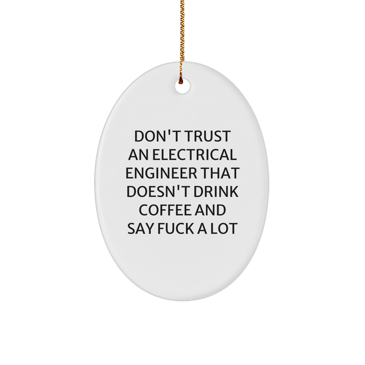 Funny Electrical Engineer Gifts, Oval Ornament for Men from Friends, 'Don't Trust An Electrical Engineer That Doesn't Drink Coffee And Say F--k A Lot', Christmas Unique Gifts - Image 1
