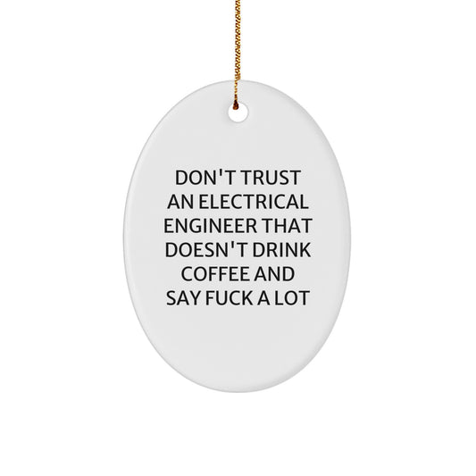 Funny Electrical Engineer Gifts, Oval Ornament for Men from Friends, 'Don't Trust An Electrical Engineer That Doesn't Drink Coffee And Say F--k A Lot', Christmas Unique Gifts - Image 1