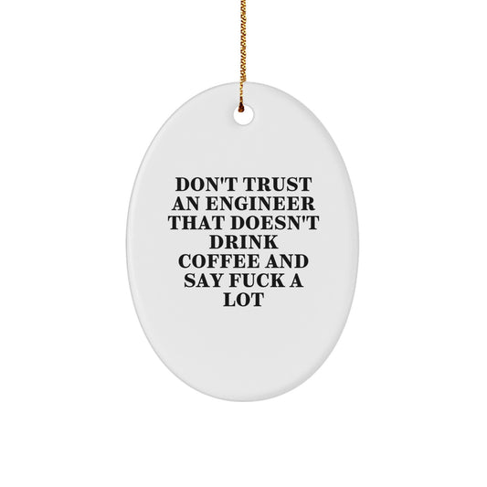 Funny Engineer Gifts for Him, Oval Ornament with 'Don't Trust An Engineer That Doesn't Drink Coffee And Say F--k A Lot' Christmas Unique Gift for Men from Friends, Coworkers, or Family - Image 1