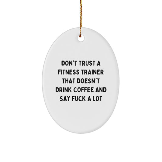 'Funny Fitness Trainer Gift' Oval Ornament, Don't Trust A Fitness Trainer That Doesn't Drink Coffee And Say 'F--k A Lot' - Christmas Unique Gifts from Friends to Fitness Trainers - Image 1