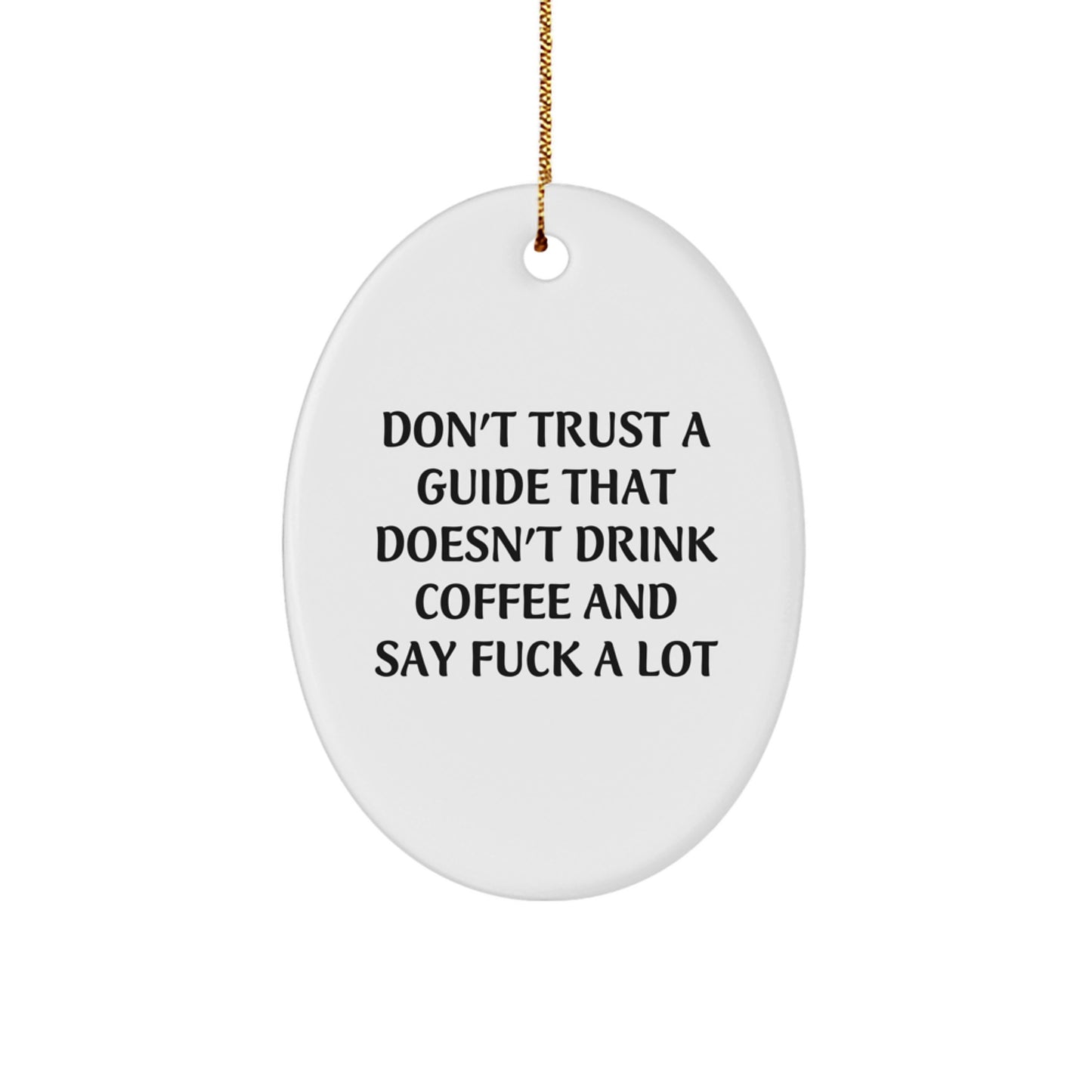 Funny Guide Gifts from Friends for Guide Enthusiasts - 'Don't Trust A Guide That Doesn't Drink Coffee And Say F--k A Lot' Oval Ornament, Christmas Unique Gifts for Guide, Men, Women, Family - Image 1