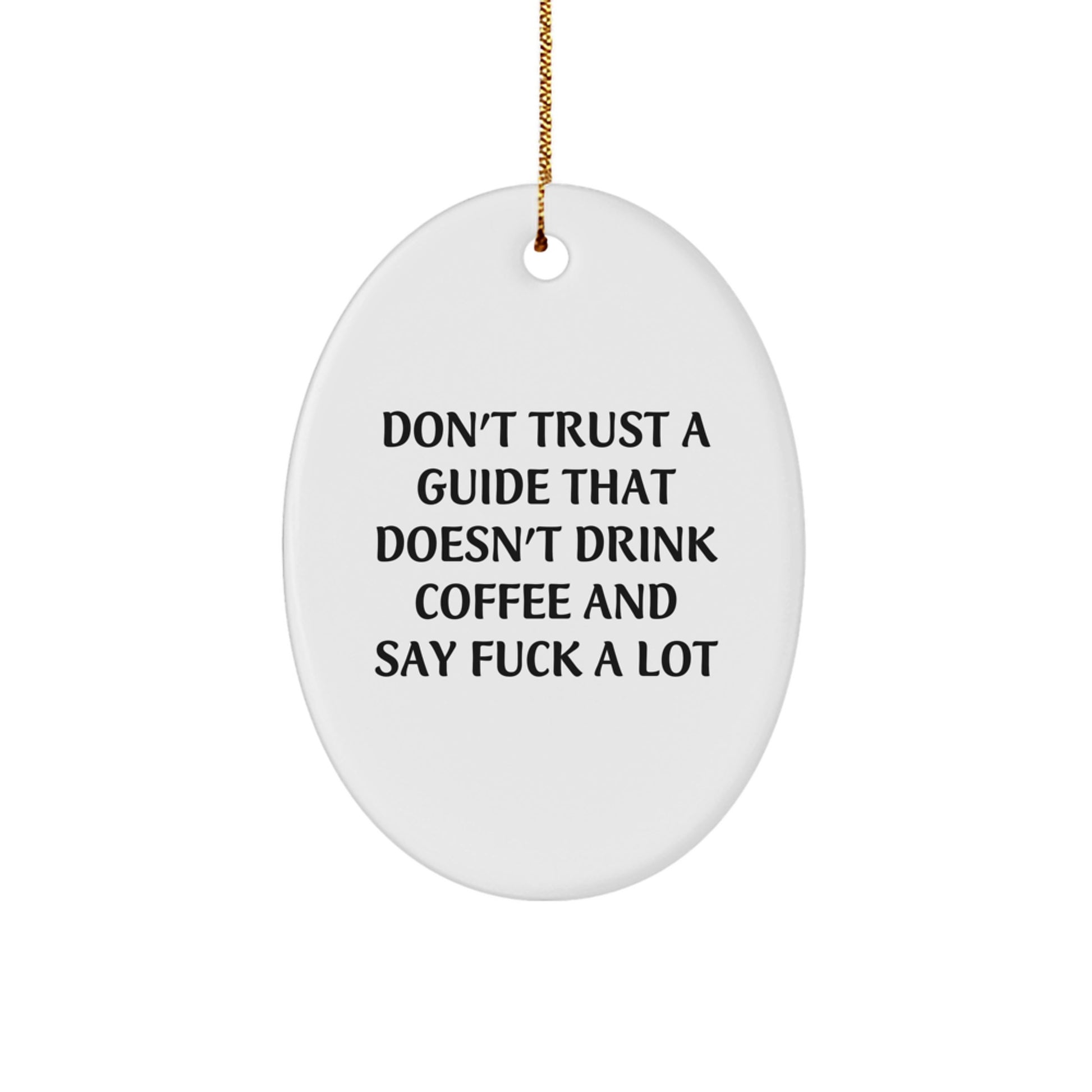 Funny Guide Gifts from Friends for Guide Enthusiasts - 'Don't Trust A Guide That Doesn't Drink Coffee And Say F--k A Lot' Oval Ornament, Christmas Unique Gifts for Guide, Men, Women, Family - Image 1