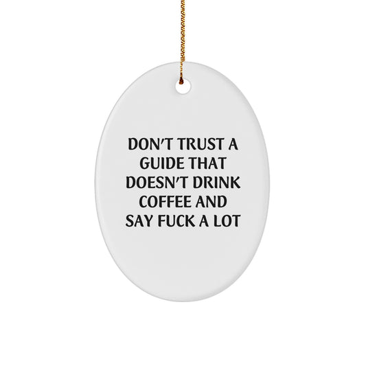 Funny Guide Gifts from Friends for Guide Enthusiasts - 'Don't Trust A Guide That Doesn't Drink Coffee And Say F--k A Lot' Oval Ornament, Christmas Unique Gifts for Guide, Men, Women, Family - Image 1