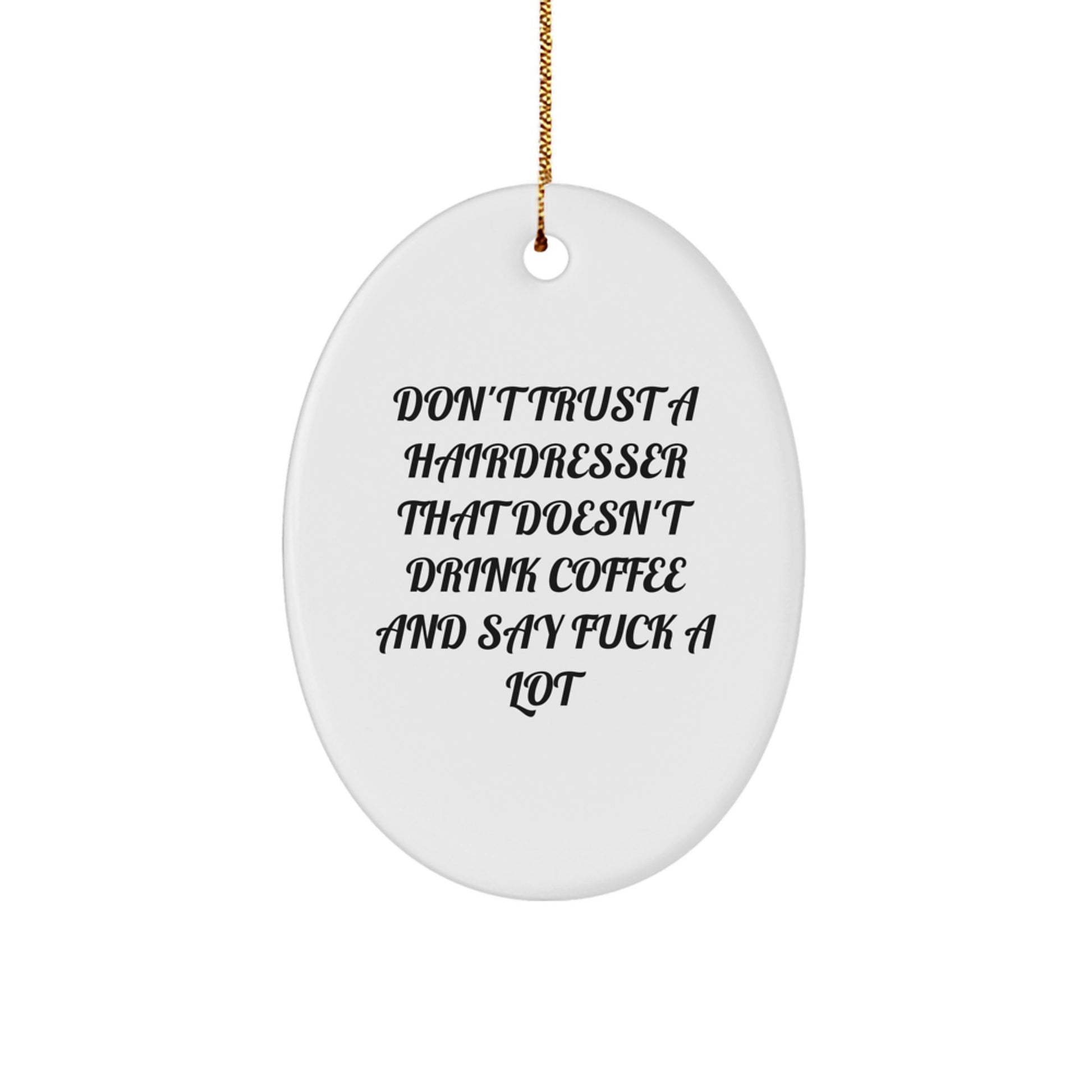 Funny Hairdresser Gifts from Friends, Unique Oval Ornament Don't Trust A Hairdresser That Doesn't Drink Coffee, Gifts for Hairdresser - Image 1