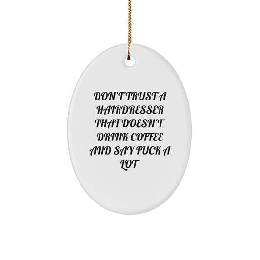 Funny Hairdresser Gifts from Friends, Unique Oval Ornament Don't Trust A Hairdresser That Doesn't Drink Coffee, Gifts for Hairdresser - Image 1