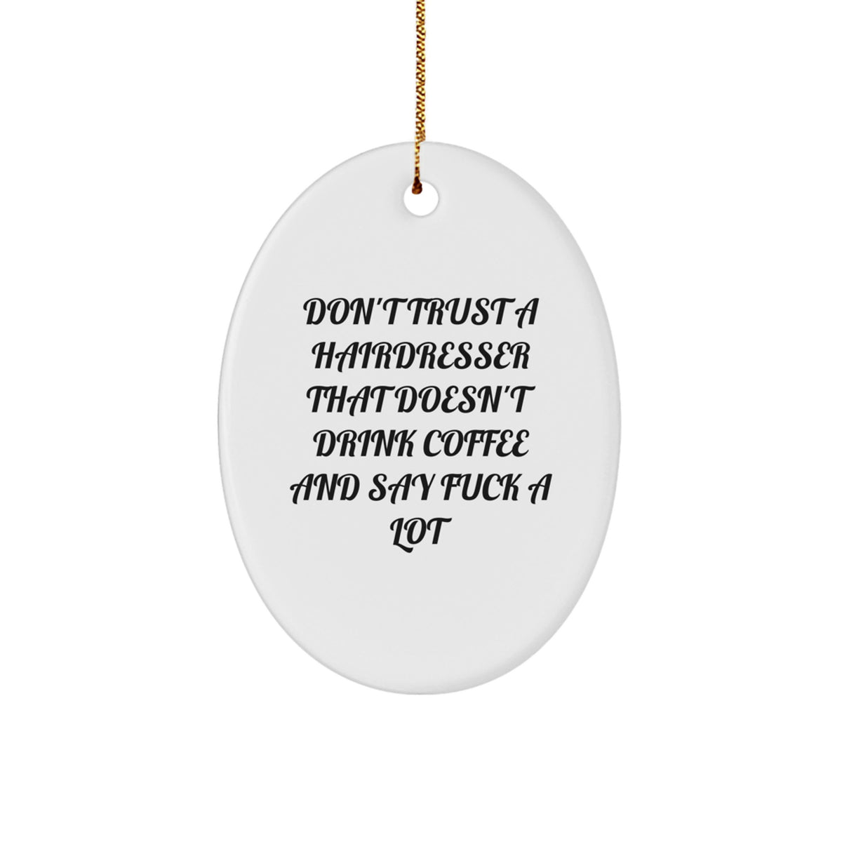 Funny Hairdresser Gifts from Friends, Unique Oval Ornament Don't Trust A Hairdresser That Doesn't Drink Coffee, Gifts for Hairdresser - Image 1