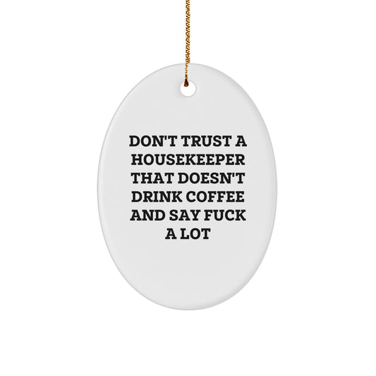 Funny Housekeeper Gifts from Friends - Oval Ornament Don't Trust A Housekeeper That Doesn't Drink Coffee And Say F, Housekeeper Humor, Christmas Unique Decorations - Image 1