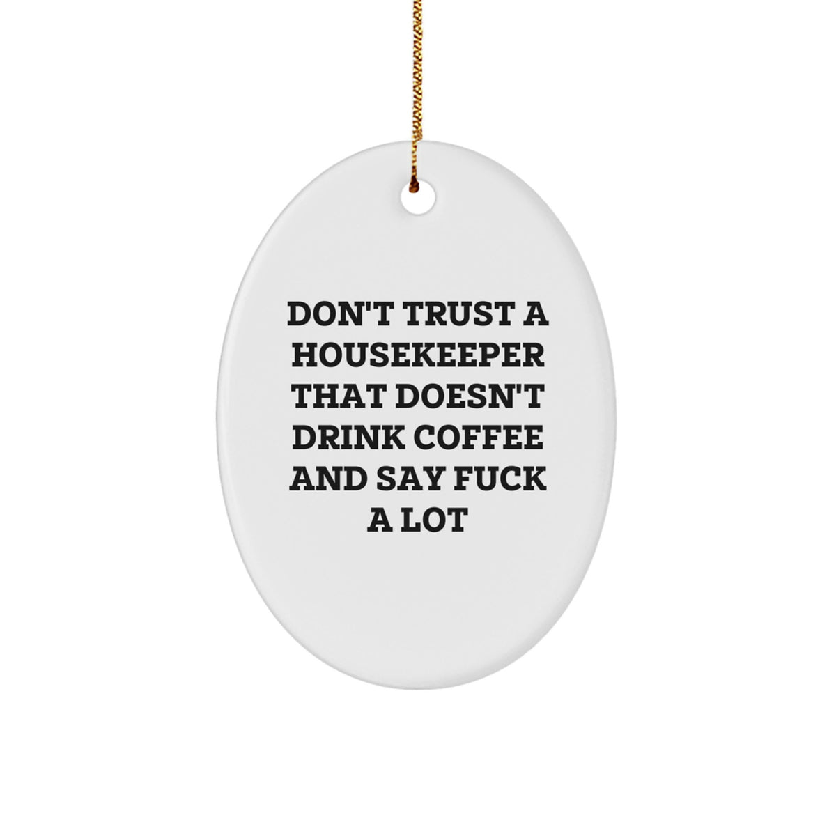 Funny Housekeeper Gifts from Friends - Oval Ornament Don't Trust A Housekeeper That Doesn't Drink Coffee And Say F, Housekeeper Humor, Christmas Unique Decorations - Image 1