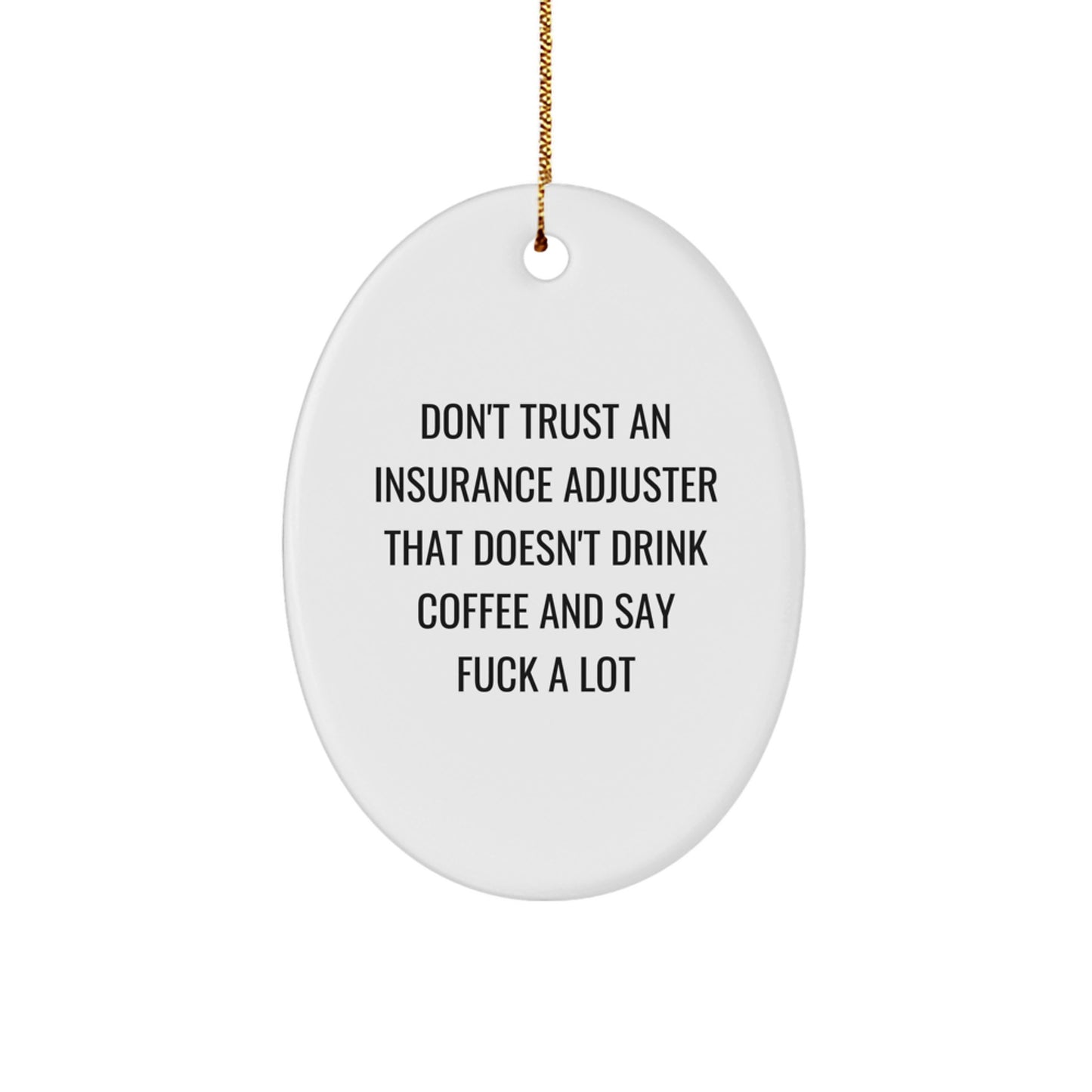 Funny Insurance Adjuster Gifts from Friends, 'Don't Trust An Insurance Adjuster That Doesn't Drink Coffee And Say F--k A Lot', Oval Ornament for Christmas - Image 1
