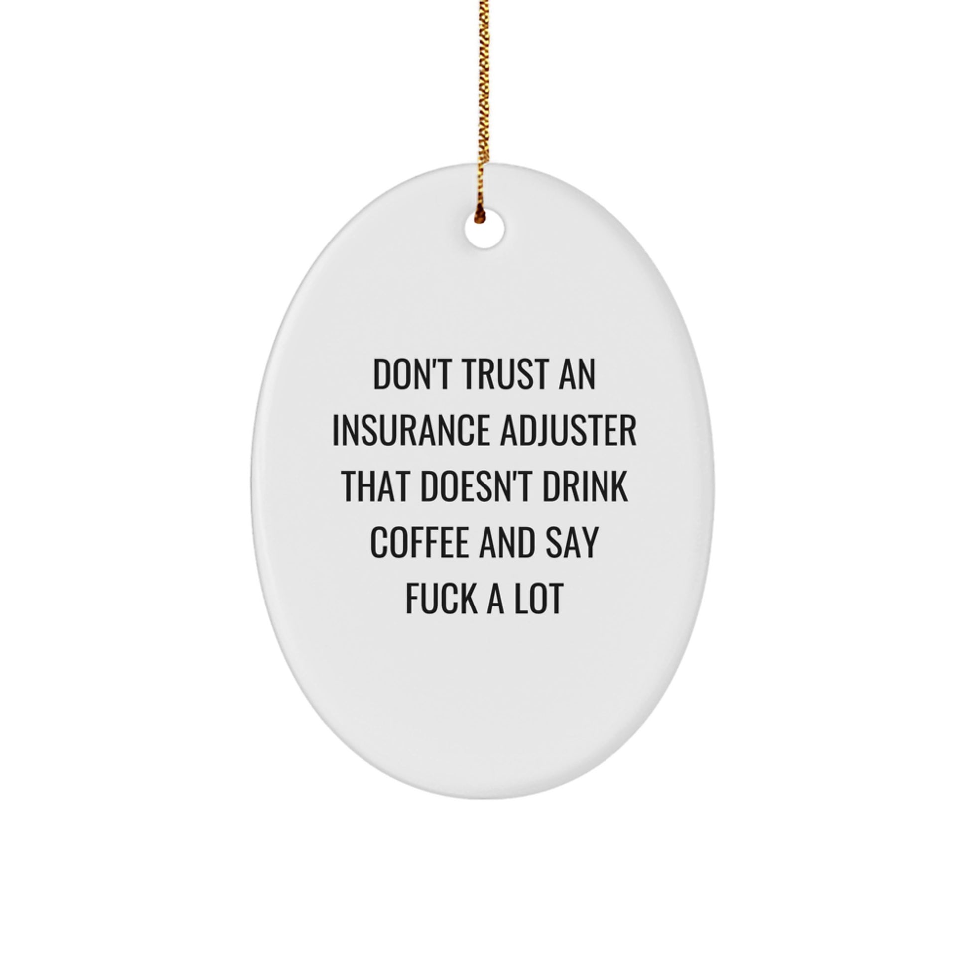 Funny Insurance Adjuster Gifts from Friends, 'Don't Trust An Insurance Adjuster That Doesn't Drink Coffee And Say F--k A Lot', Oval Ornament for Christmas - Image 1