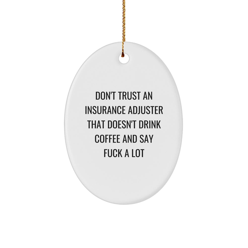Funny Insurance Adjuster Gifts from Friends, 'Don't Trust An Insurance Adjuster That Doesn't Drink Coffee And Say F--k A Lot', Oval Ornament for Christmas - Image 1