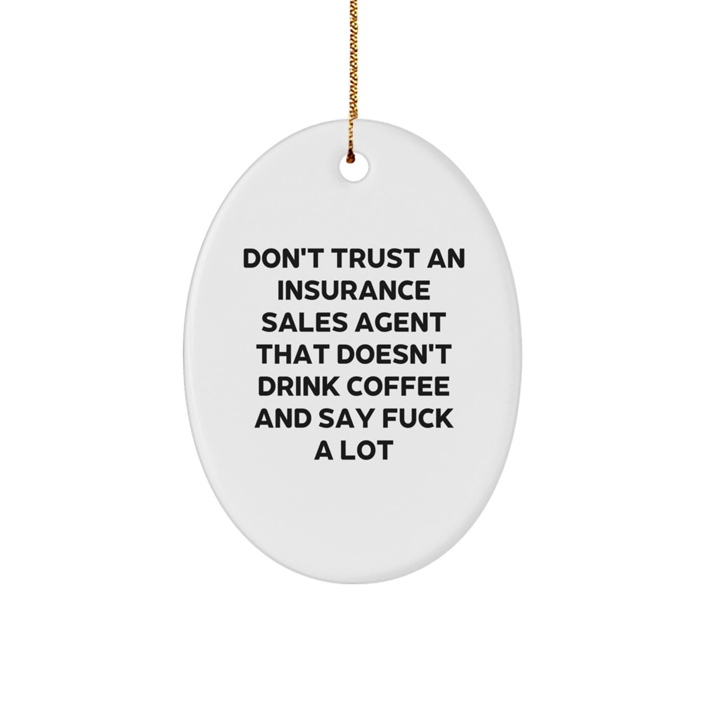 Funny Insurance Sales Agent Oval Ornament Gifts for Men - Don't Trust An Insurance Sales Agent That Doesn't Drink Coffee And Say 'F--k A Lot' - Gift for Insurance Sales Agent from Friends - Image 1