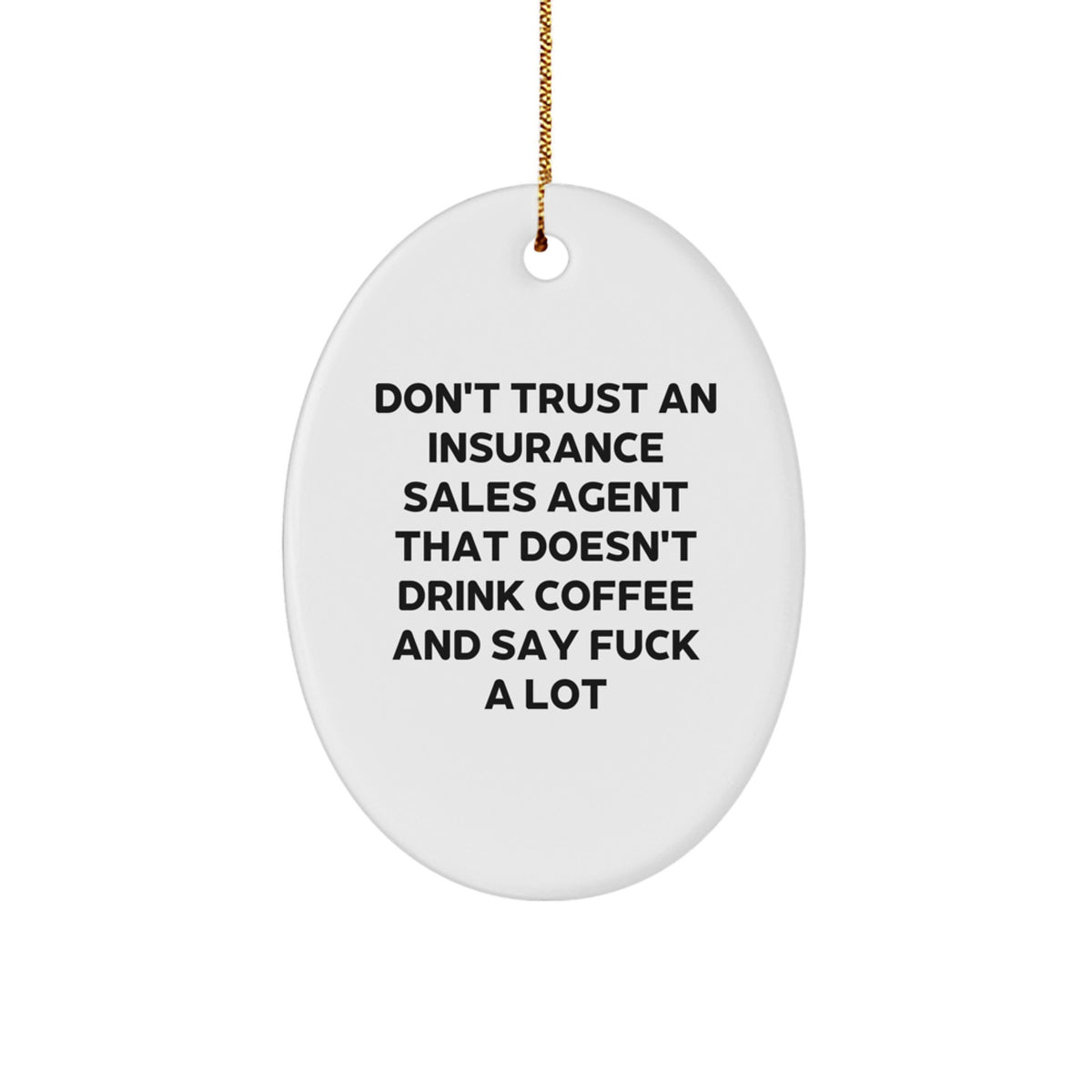 Funny Insurance Sales Agent Oval Ornament Gifts for Men - Don't Trust An Insurance Sales Agent That Doesn't Drink Coffee And Say 'F--k A Lot' - Gift for Insurance Sales Agent from Friends - Image 1