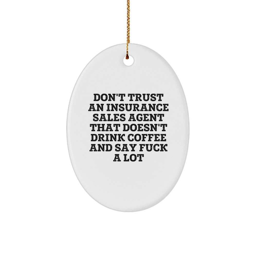 Gifts for Insurance Sales Agent, Funny Oval Ornament with 'Don't Trust An Insurance Sales Agent That Doesn't Drink Coffee And Say F**k A Lot' Quote, Christmas Unique Gifts from Family - Image 1