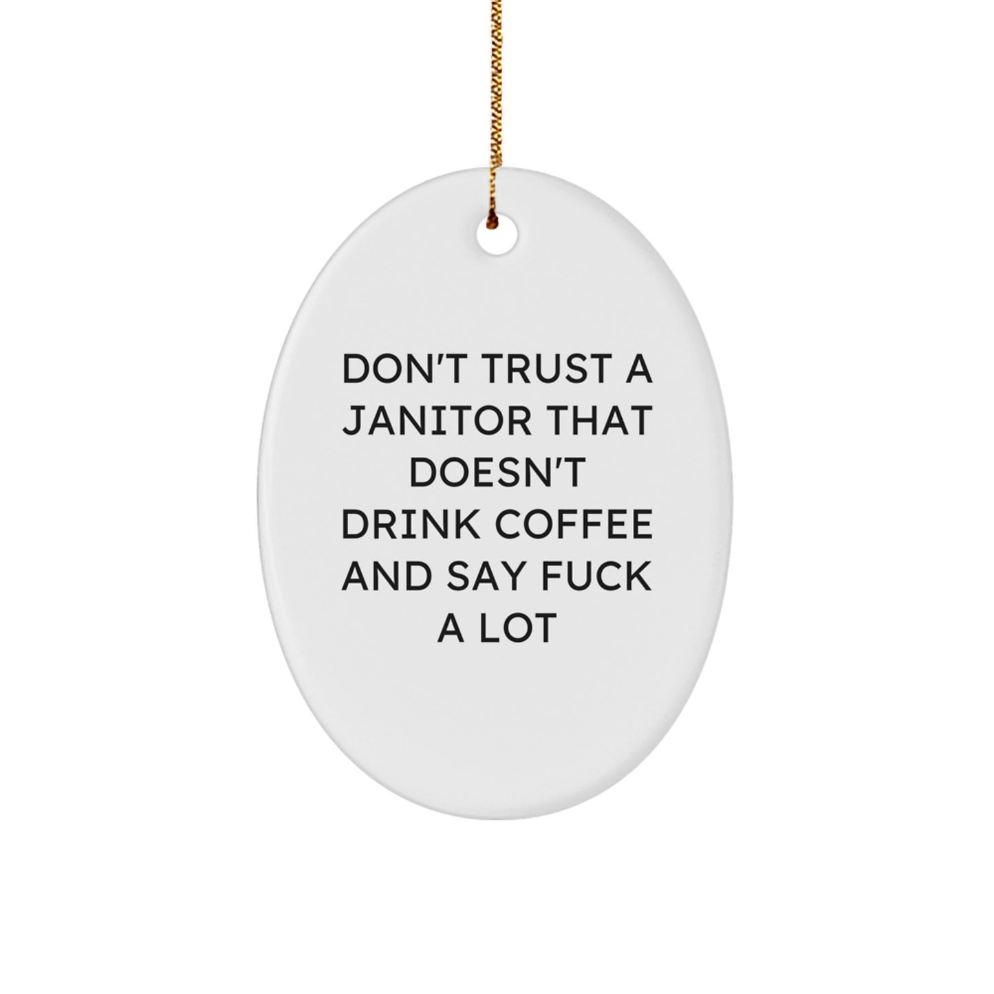 Funny Janitor Gifts from Friends for Janitor - Oval Ornament, Don't Trust Janitor That Doesn't Drink Coffee, White, Christmas Unique Gifts - Image 1