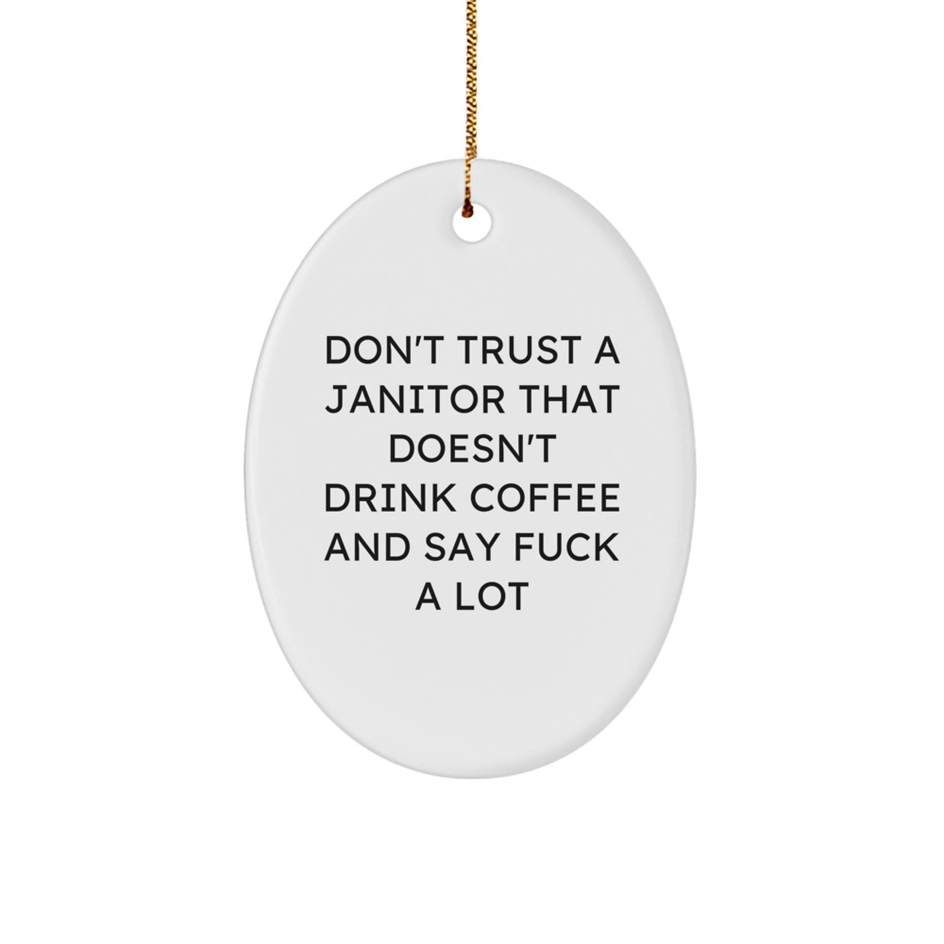 Funny Janitor Gifts from Friends for Janitor - Oval Ornament, Don't Trust Janitor That Doesn't Drink Coffee, White, Christmas Unique Gifts - Image 1