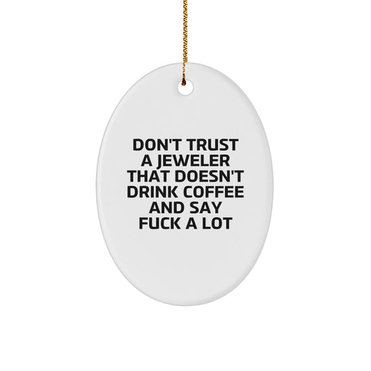 Funny Jeweler Gifts: Oval Ornament Quote, 'Don't Trust A Jeweler That Doesn't Drink Coffee And Say F--k A Lot', Christmas Unique Gifts for Jeweler from Friends - Image 1
